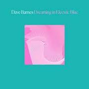 El texto musical YOU'VE ALWAYS BEEN GOOD TO ME de DAVE BARNES también está presente en el álbum Dreaming in electric blue (2020)