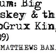 El texto musical SQUIRM de DAVE MATTHEWS BAND también está presente en el álbum Big whiskey and the groogrux king (2008)