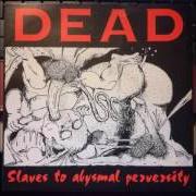 El texto musical DELICIOUS TASTE OF VAGINAL EXCREMENTS de DEAD también está presente en el álbum Slaves to abysmal perversity (1993)