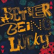 El texto musical BETTER BEING LUCKY de THE WONDER STUFF también está presente en el álbum Better being lucky (2019)
