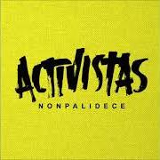 El texto musical SABER A DÓNDE IR de NONPALIDECE también está presente en el álbum Activistas (2013)