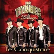 El texto musical TE CONQUISTARÉ de LOS TITANES DE DURANGO también está presente en el álbum Te conquistaré (2011)