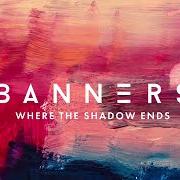 El texto musical WHERE THE SHADOW ENDS de BANNERS también está presente en el álbum Where the shadow ends (2019)