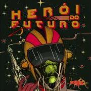 El texto musical HERÓI DO FUTURO de O GRILO también está presente en el álbum Herói do futuro (2017)