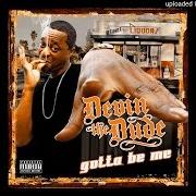 El texto musical GOTTA BE ME de DEVIN THE DUDE también está presente en el álbum Gotta be me (2010)