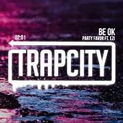 El texto musical BE OK de PARTY FAVOR también está presente en el álbum Layers (2019)