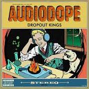 El texto musical AUDIODOPE de DROPOUT KINGS también está presente en el álbum Audiodope (2018)