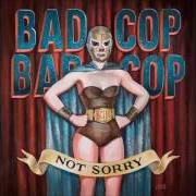 El texto musical HERE'S TO YOU de BAD COP / BAD COP también está presente en el álbum Not sorry (2015)
