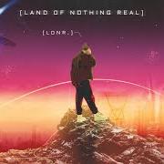 El texto musical UNRULY de LONR. también está presente en el álbum Land of nothing real (2020)