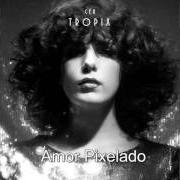 El texto musical AMOR PIXELADO de CÉU también está presente en el álbum Tropix (2016)