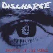 El texto musical SHOOTING UP THE WORLD de DISCHARGE también está presente en el álbum Shootin up the world (1995)