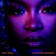 El texto musical ACCESS DENIED de RAY BLK también está presente en el álbum Access denied (2021)