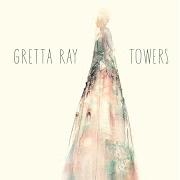 El texto musical TOWERS de GRETTA RAY también está presente en el álbum Here and now (2018)