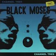 El texto musical BLACK MOSES de CHANNEL TRES también está presente en el álbum Black moses (2019)