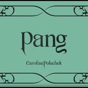 El texto musical CAROLINE SHUT UP de CAROLINE POLACHEK también está presente en el álbum Pang (2019)