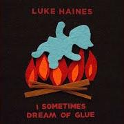 El texto musical AT IT WITH THE TREE SURGEONS WIFE de LUKE HAINES también está presente en el álbum I sometimes dream of glue (2018)