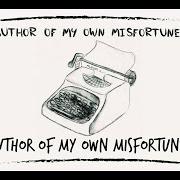 Author of my own misfortunes
