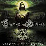 El texto musical BETWEEN THE UNSEEN de ETERNAL SILENCE (NORWAY) también está presente en el álbum Between the unseen (2001)