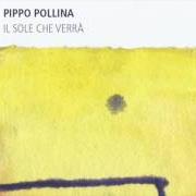 El texto musical IL SOLE CHE VERRÀ de PIPPO POLLINA también está presente en el álbum Il sole che verrà (2017)