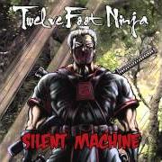 El texto musical SILENT MACHINE de TWELVE FOOT NINJA también está presente en el álbum Silent machine (2012)