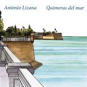 El texto musical DÉJATE SENTIR de ANTONIO LIZANA también está presente en el álbum Quimeras del mar (2015)