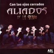 El texto musical CON LOS OJOS CERRADOS de ALIADOS DE LA SIERRA también está presente en el álbum Con los ojos cerrados (2007)