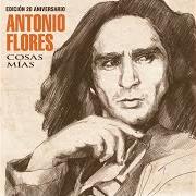 El texto musical ARRIBA LOS CORAZONES de ANTONIO FLORES también está presente en el álbum Cosas mías (edición 20 aniversario) (2015)