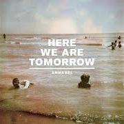 El texto musical REPETITION, ETC. de ANNABEL también está presente en el álbum Here we are tomorrow (2010)