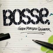 El texto musical GUTEN MORGEN SPINNER de BOSSE también está presente en el álbum Guten morgen spinner (2006)