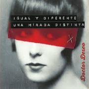 El texto musical IGUAL Y DIFERENTE de DOCTOR DESEO también está presente en el álbum Igual y diferente. una mirada distinta (2016)