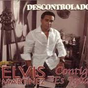 El texto musical LLORARAS de ELVIS MARTINEZ también está presente en el álbum Descontrolado (2004)