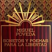 El texto musical AMOR MÍO SI MUERO Y TÚ NO MUERES de MIGUEL POVEDA también está presente en el álbum Sonetos y poemas para la libertad (2015)