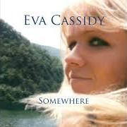 El texto musical SOMEWHERE de EVA CASSIDY también está presente en el álbum Somewhere (2008)