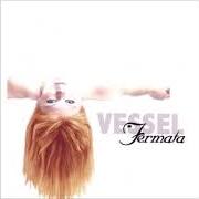 El texto musical FRUSTRATED de FERMATA SOUND también está presente en el álbum Vessel (2006)