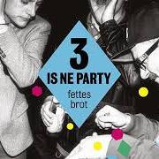 El texto musical KANNSTE KOMMEN de FETTES BROT también está presente en el álbum 3 is ne party (2013)