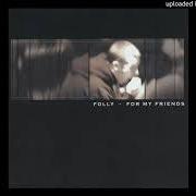 El texto musical ALL THE SAME de FOLLY también está presente en el álbum For my friends (2001)