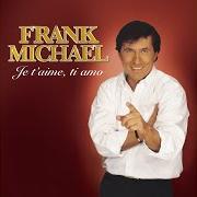 El texto musical JE VAIS T'AIMER de FRANK MICHAEL también está presente en el álbum Je t'aime, ti amo (2006)