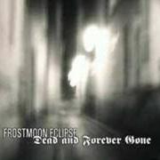 El texto musical IT HEALS, IT HURTS de FROSTMOON ECLIPSE también está presente en el álbum Dead and forever gone (2005)