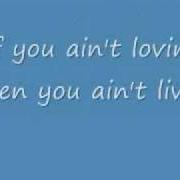 If you ain't lovin', you ain't livin'