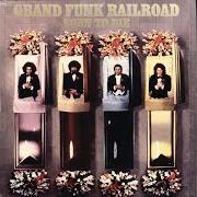 El texto musical BORN TO DIE de GRAND FUNK RAILROAD también está presente en el álbum Born to die (1976)