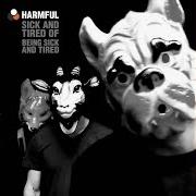 El texto musical SICK AND TIRED OF BEING SICK AND TIRED de HARMFUL también está presente en el álbum Sick and tired of being sick and tired (2013)