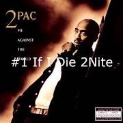 El texto musical IF I DIE 2NITE de 2PAC también está presente en el álbum Me against the world (1995)
