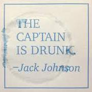 El texto musical THE CAPTAIN IS DRUNK de JACK JOHNSON también está presente en el álbum The captain is drunk (2021)
