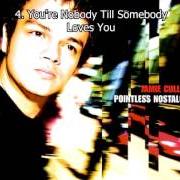 El texto musical YOU'RE NOBODY TILL SOMEBODY LOVES YOU de JAMIE CULLUM también está presente en el álbum Pointless nostalgic (2003)