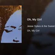 El texto musical OH, MY GIRL de JESSE SYKES también está presente en el álbum Oh, my girl (2004)