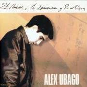 El texto musical AHORA QUE NO ESTAS de ALEX UBAGO también está presente en el álbum 21 meses, 1 semana y 2 días (2003)
