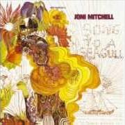 El texto musical SONG TO A SEAGULL de JONI MITCHELL también está presente en el álbum Song to a seagull (joni mitchell) (1968)