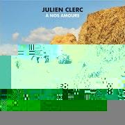 El texto musical À NOS AMOURS de JULIEN CLERC también está presente en el álbum À nos amours (2017)