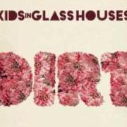 El texto musical THE BEST IS YET TO COME de KIDS IN GLASS HOUSES también está presente en el álbum Dirt (2010)