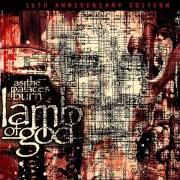 El texto musical AS THE PALACES BURN de LAMB OF GOD también está presente en el álbum As the palaces burn (2003)